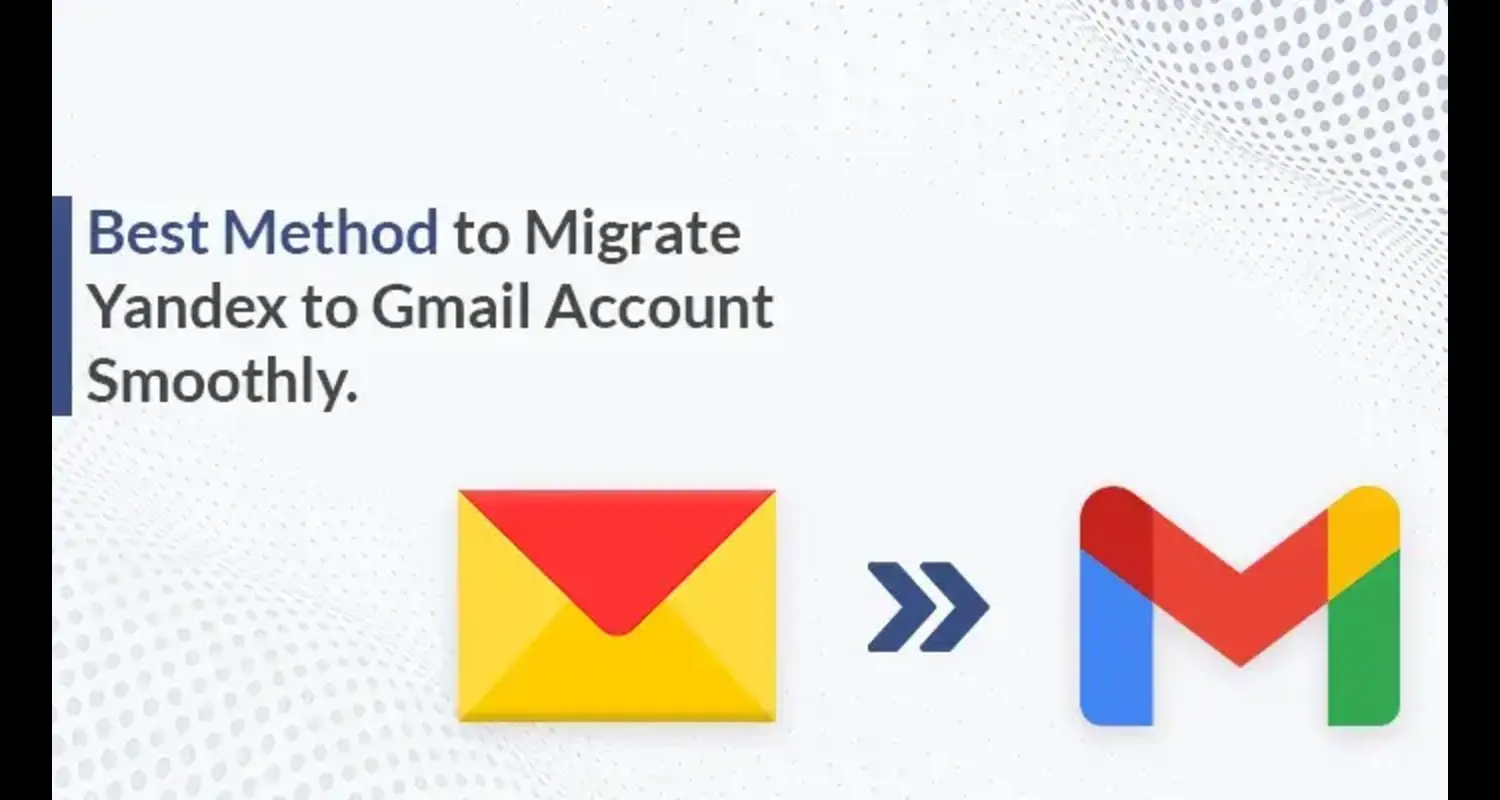 Best Method to Migrate Yandex to Gmail Account Smoothly - blog cover image-