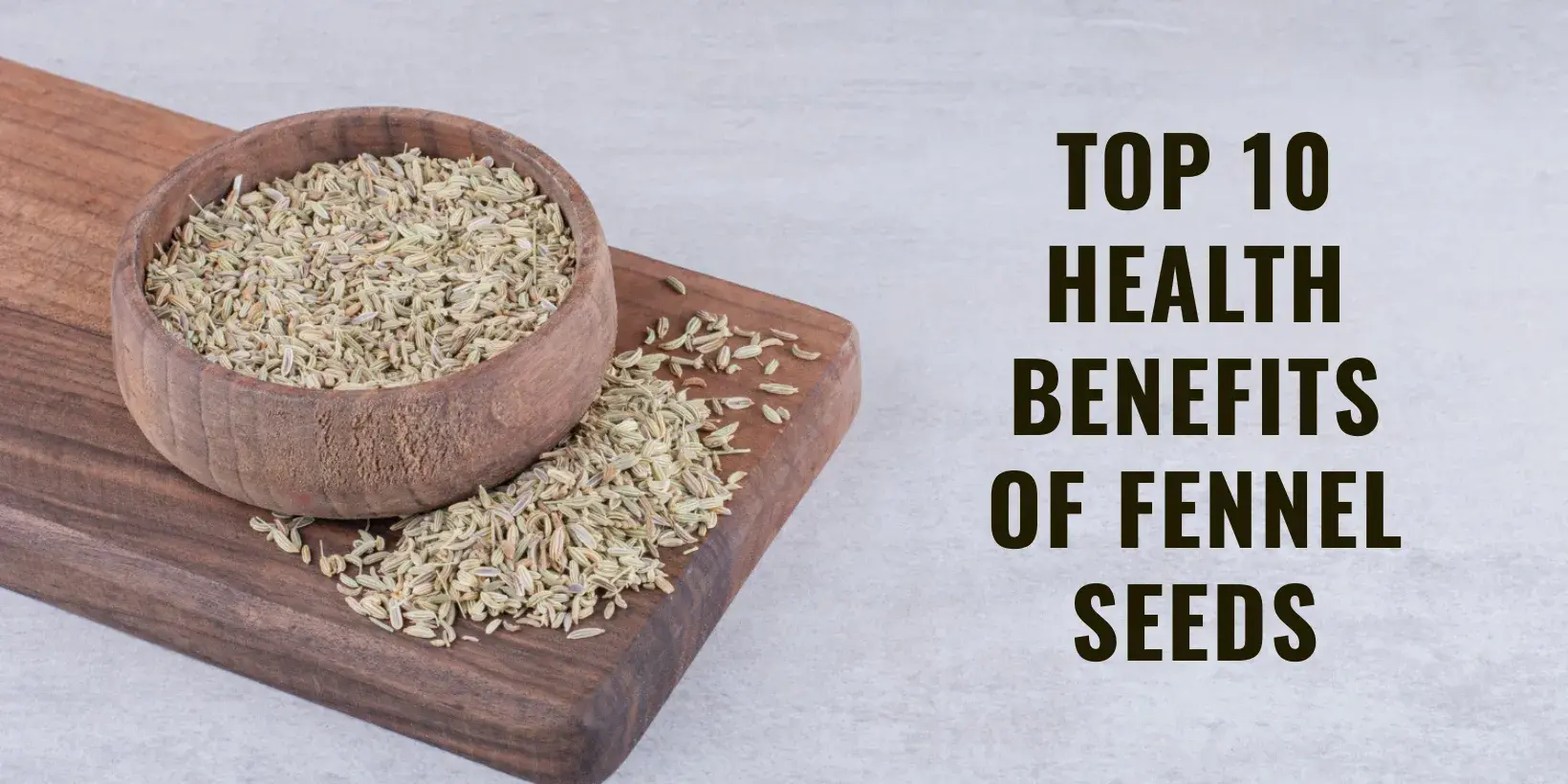 Top 10 health benefits of fennel seeds